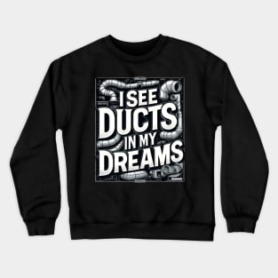 HVAC Technician - I See Ducts in My Dreams Crewneck Sweatshirt